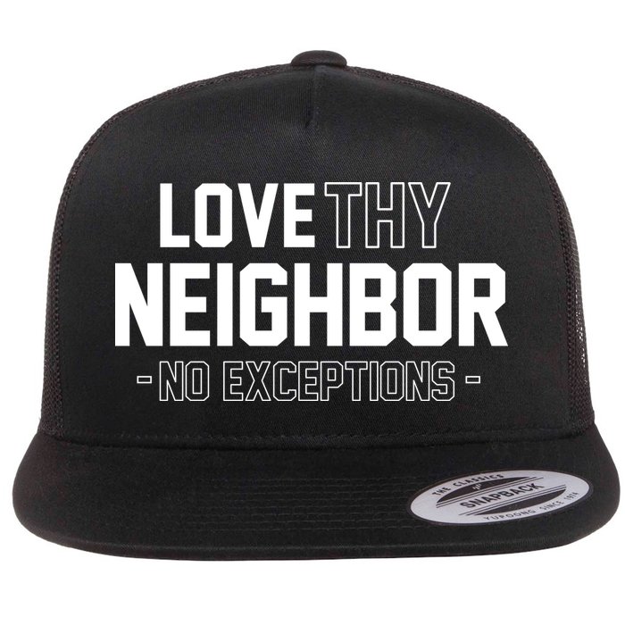Love Thy Neighbor No Exceptions Flat Bill Trucker Hat