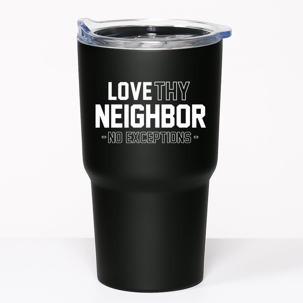 Love Thy Neighbor No Exceptions Tumbler