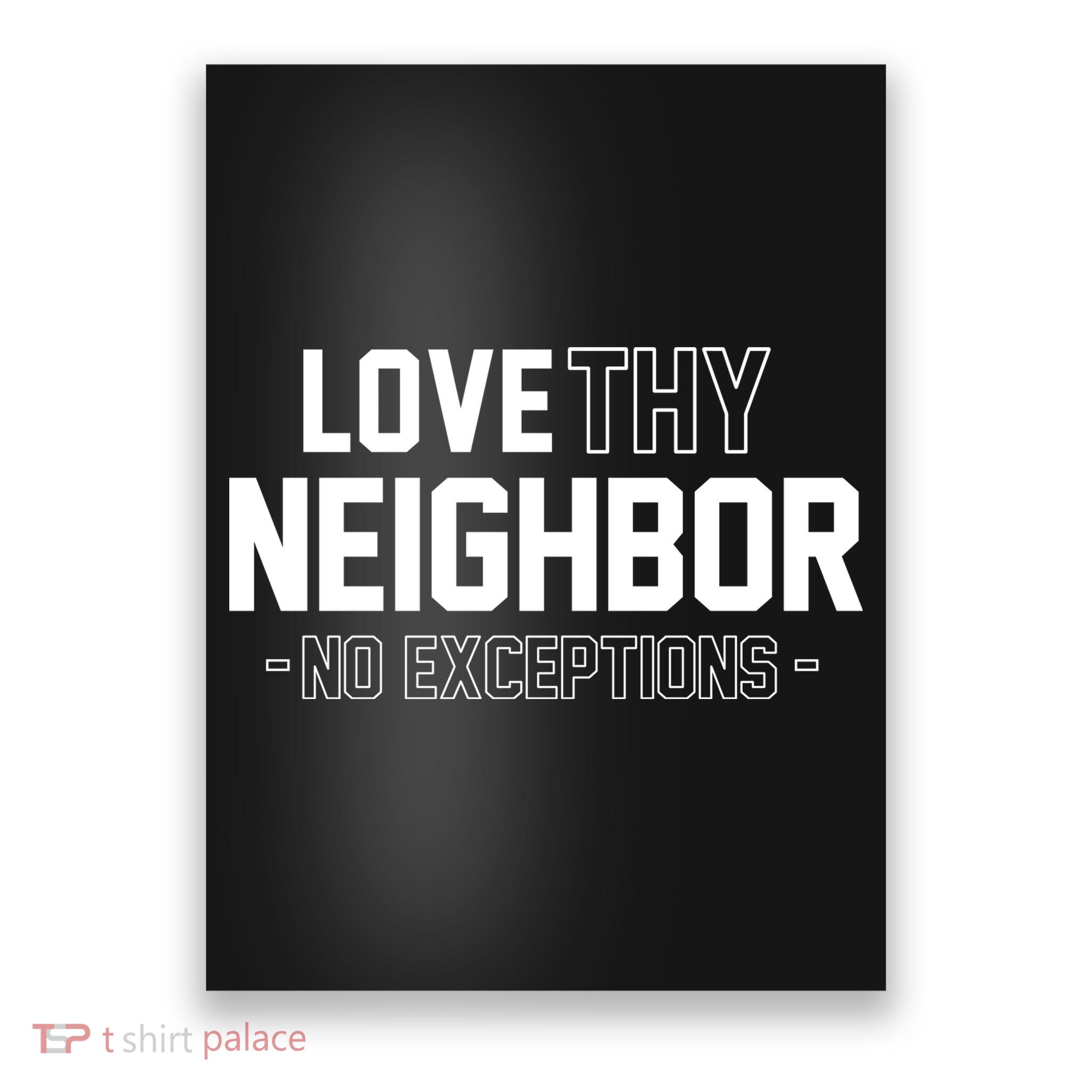 Love Thy Neighbor No Exceptions Poster
