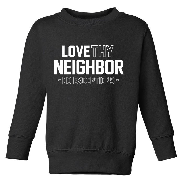 Love Thy Neighbor No Exceptions Toddler Sweatshirt