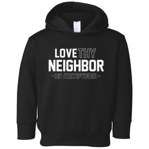 Love Thy Neighbor No Exceptions Toddler Hoodie