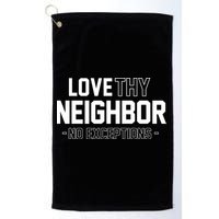 Love Thy Neighbor No Exceptions Golf Towel
