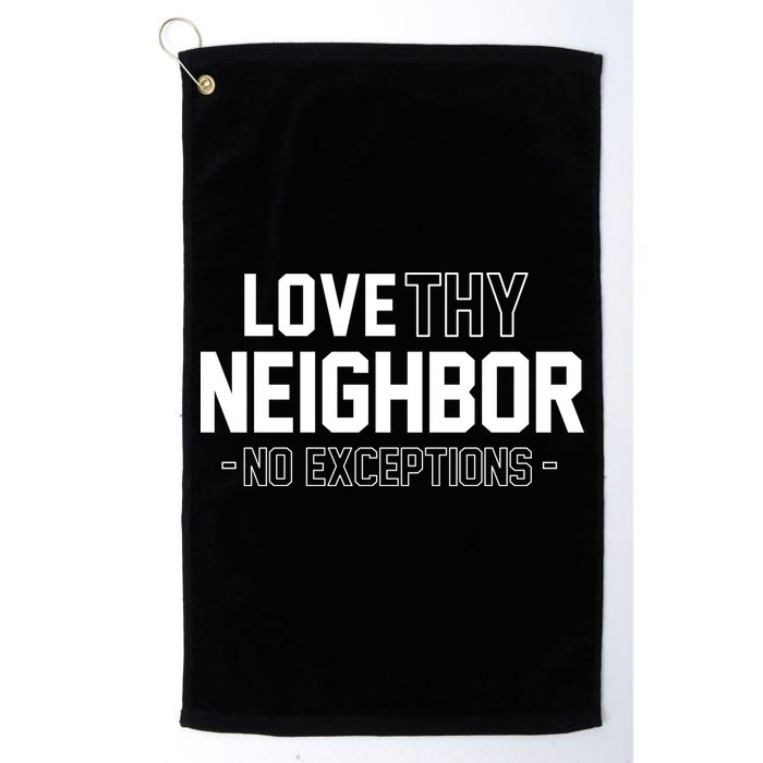 Love Thy Neighbor No Exceptions Golf Towel