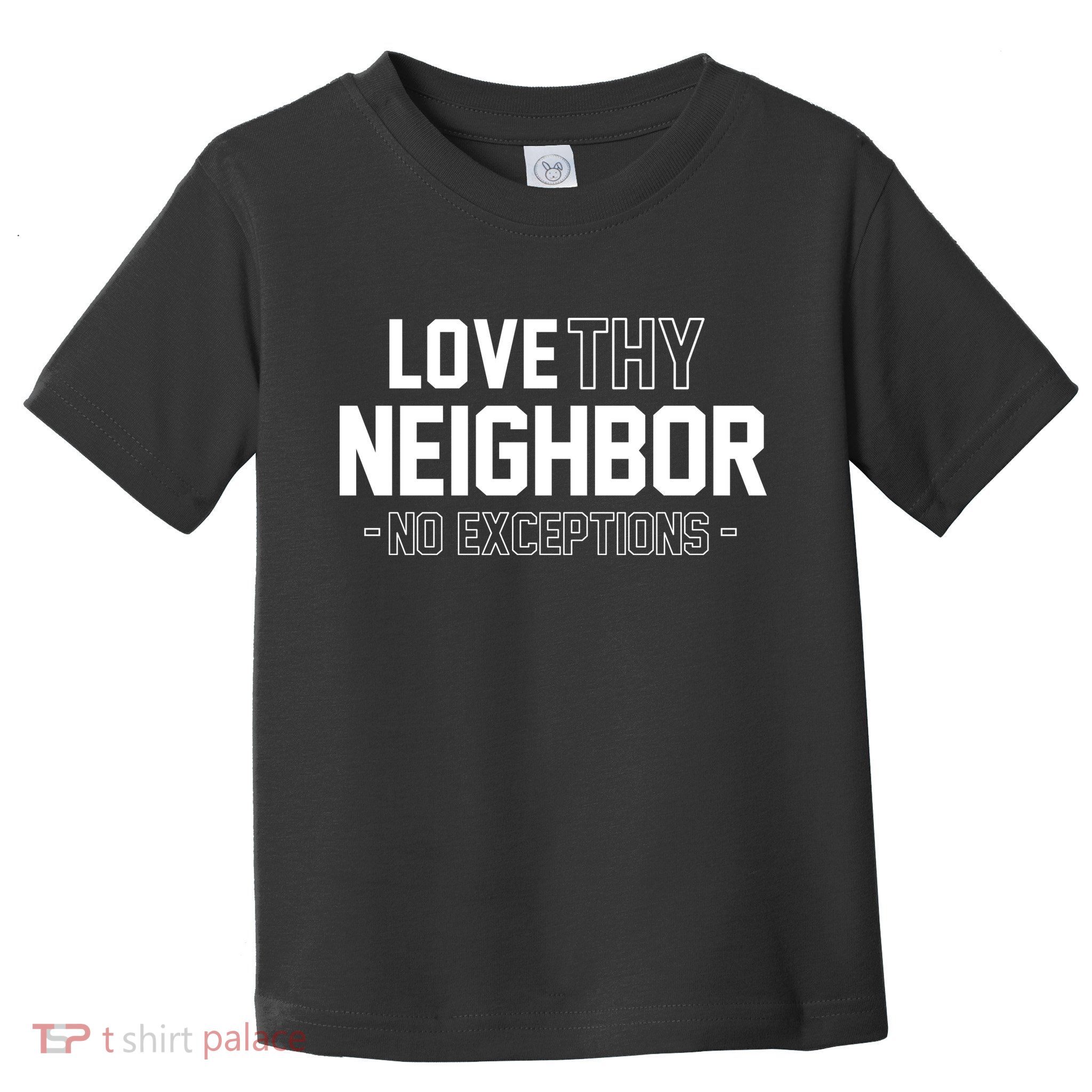 Love Thy Neighbor No Exceptions Toddler T-Shirt