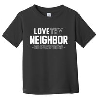 Love Thy Neighbor No Exceptions Toddler T-Shirt