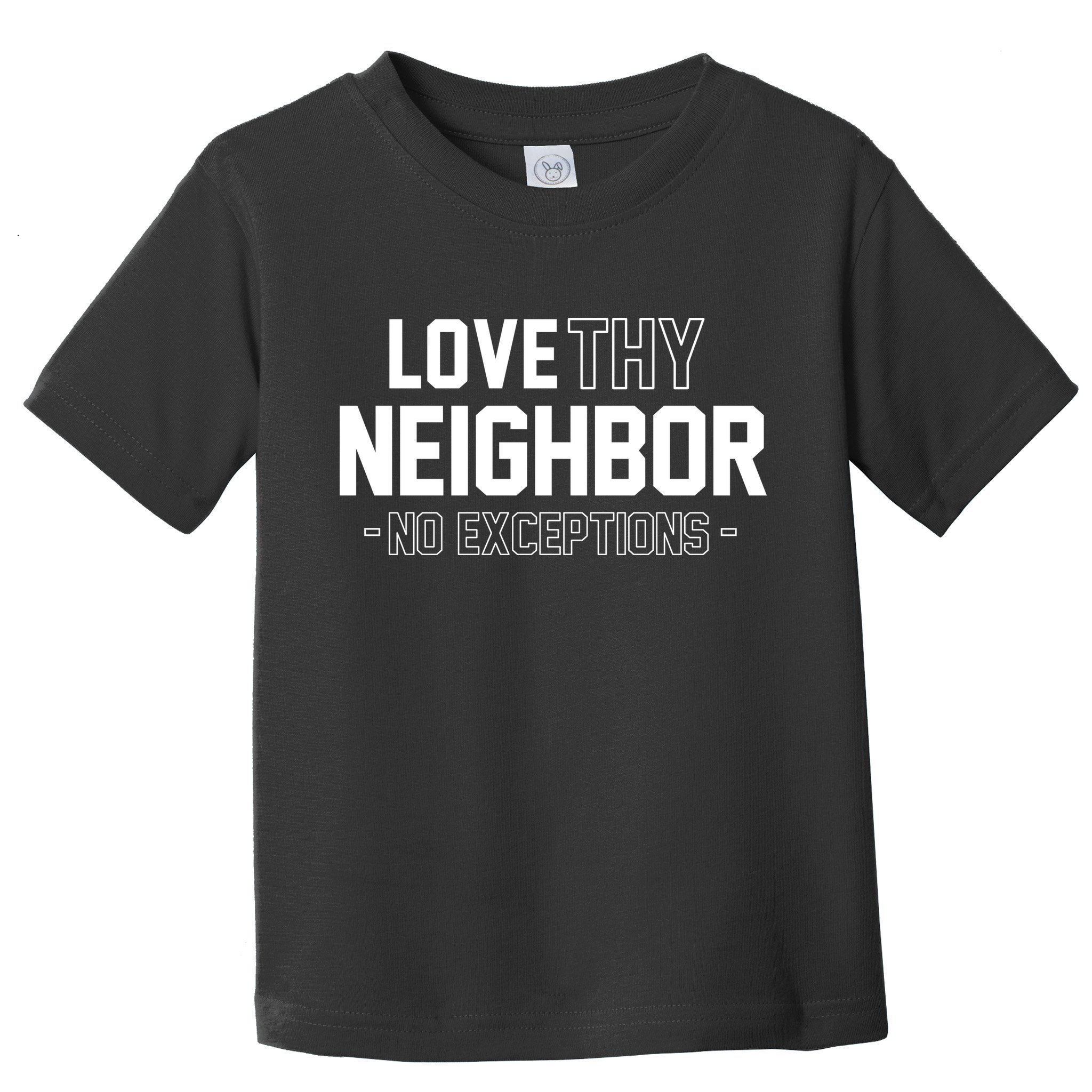 Love Thy Neighbor No Exceptions Toddler T-Shirt