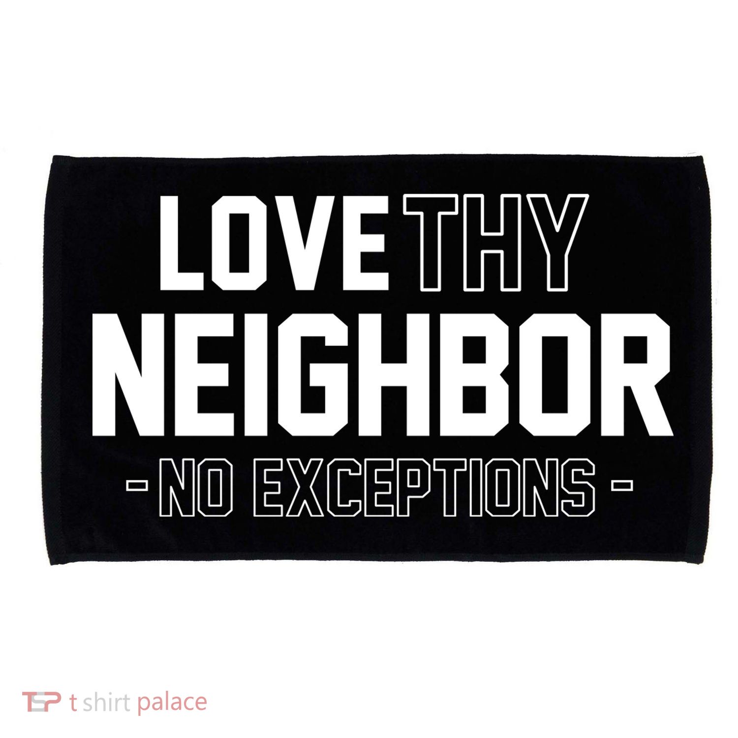 Love Thy Neighbor No Exceptions Microfiber Hand Towel