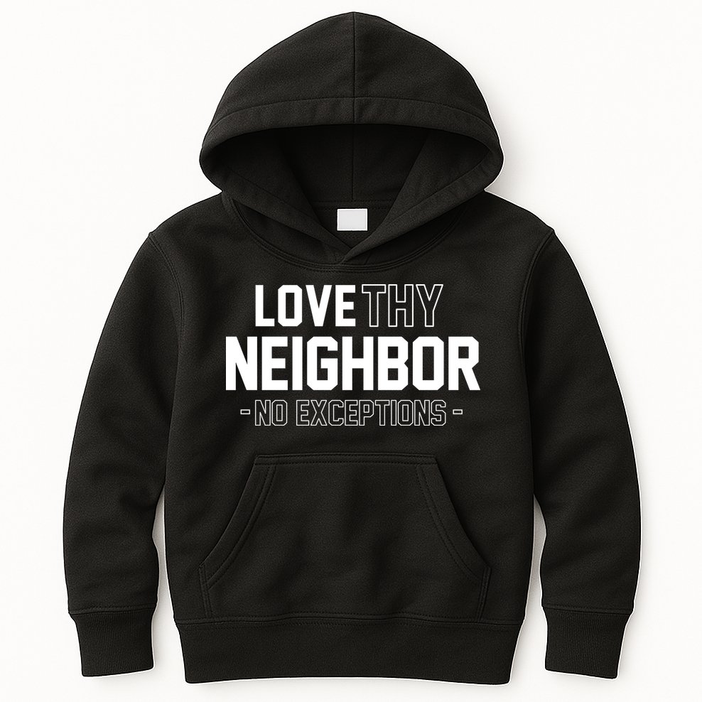 Love Thy Neighbor No Exceptions Kids Hoodie