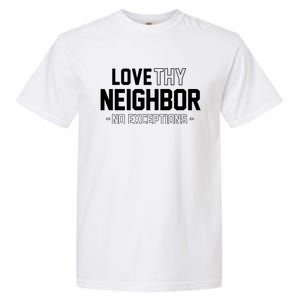 Love Thy Neighbor No Exceptions Garment-Dyed Heavyweight T-Shirt