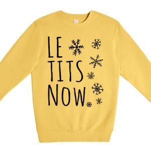 Le Tits Now Gift Let It Snow Gift Humor Christmas Premium Crewneck Sweatshirt