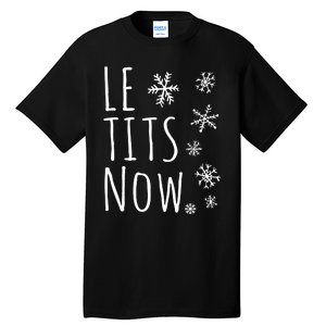 Le Tits Now Gift Let It Snow Gift Humor Christmas Tall T-Shirt