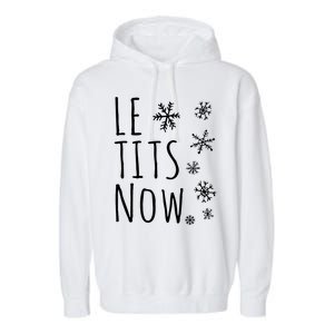 Le Tits Now Gift Let It Snow Gift Humor Christmas Garment-Dyed Fleece Hoodie