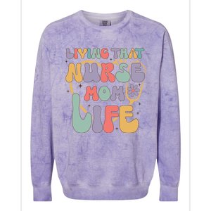 Living That Nurse Mom Life Funny Nurse Mom Gift Colorblast Crewneck Sweatshirt