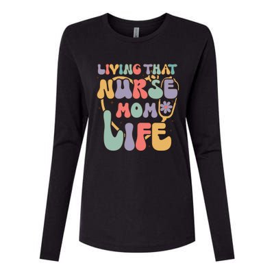 Living That Nurse Mom Life Funny Nurse Mom Gift Womens Cotton Relaxed Long Sleeve T-Shirt