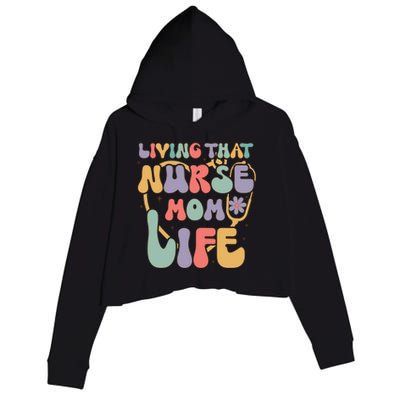 Living That Nurse Mom Life Funny Nurse Mom Gift Crop Fleece Hoodie