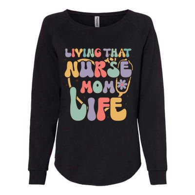 Living That Nurse Mom Life Funny Nurse Mom Gift Womens California Wash Sweatshirt