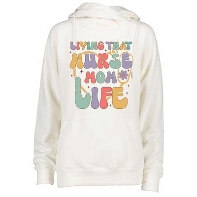 Living That Nurse Mom Life Funny Nurse Mom Gift Womens Funnel Neck Pullover Hood