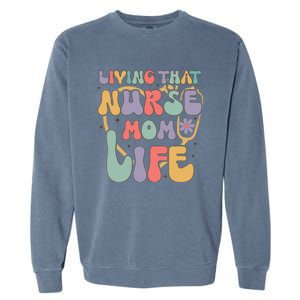 Living That Nurse Mom Life Funny Nurse Mom Gift Garment-Dyed Sweatshirt