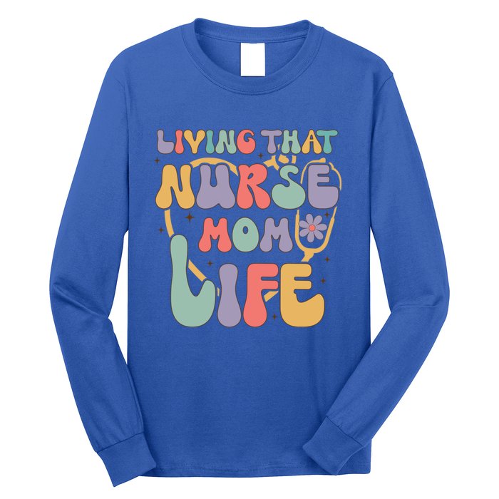 Living That Nurse Mom Life Funny Nurse Mom Gift Long Sleeve Shirt