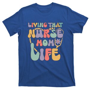 Living That Nurse Mom Life Funny Nurse Mom Gift T-Shirt