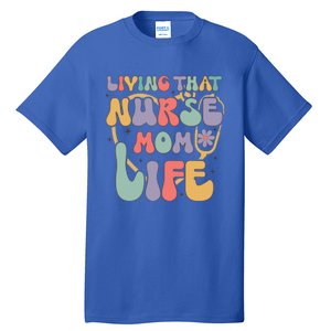 Living That Nurse Mom Life Funny Nurse Mom Gift Tall T-Shirt