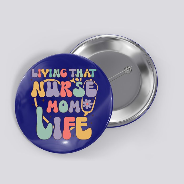 Living That Nurse Mom Life Funny Nurse Mom Gift Button