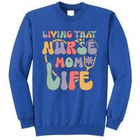 Living That Nurse Mom Life Funny Nurse Mom Gift Tall Sweatshirt