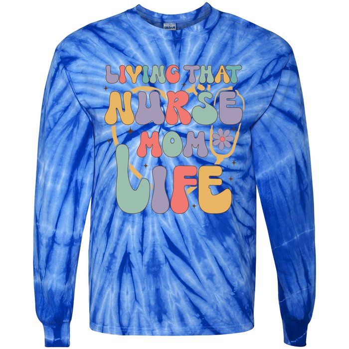 Living That Nurse Mom Life Funny Nurse Mom Gift Tie-Dye Long Sleeve Shirt