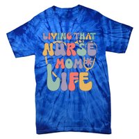 Living That Nurse Mom Life Funny Nurse Mom Gift Tie-Dye T-Shirt