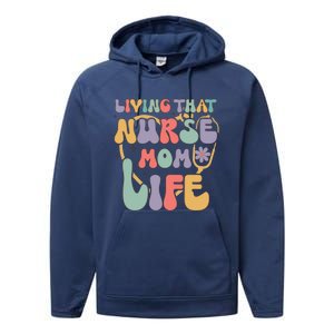 Living That Nurse Mom Life Funny Nurse Mom Gift Performance Fleece Hoodie