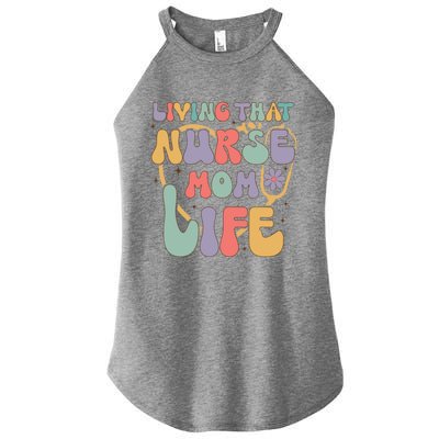 Living That Nurse Mom Life Funny Nurse Mom Gift Women's Perfect Tri Rocker Tank