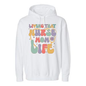 Living That Nurse Mom Life Funny Nurse Mom Gift Garment-Dyed Fleece Hoodie