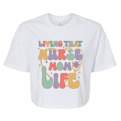 Living That Nurse Mom Life Funny Nurse Mom Gift Bella+Canvas Jersey Crop Tee