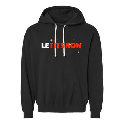 Le Tits Now Christmas Let It Snow Party Notty Santa Great Gift Garment-Dyed Fleece Hoodie