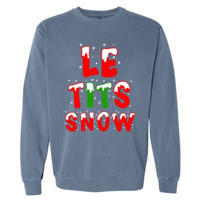 Le Tits Now Let It Snow Funny Christmas Gift Garment-Dyed Sweatshirt