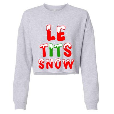 Le Tits Now Let It Snow Funny Christmas Gift Cropped Pullover Crew