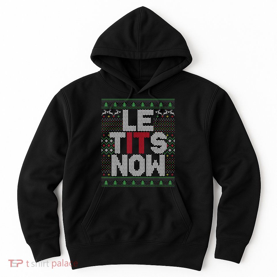 Le Tits Now Christmas Let It Snow Ugly Sweater Funny Party Hoodie