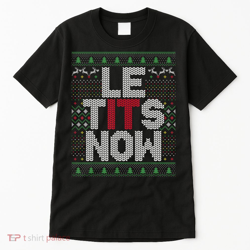 Le Tits Now Christmas Let It Snow Ugly Sweater Funny Party Tall T-Shirt