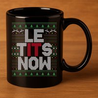 Le Tits Now Christmas Let It Snow Ugly Sweater Funny Party 11oz C Handle Ceramic Mug