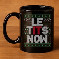 Le Tits Now Christmas Let It Snow Ugly Sweater Funny Party 11oz C Handle Ceramic Mug