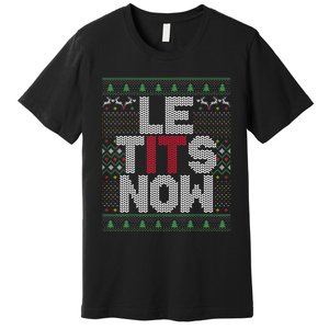 Le Tits Now Christmas Let It Snow Ugly Sweater Funny Party Premium T-Shirt