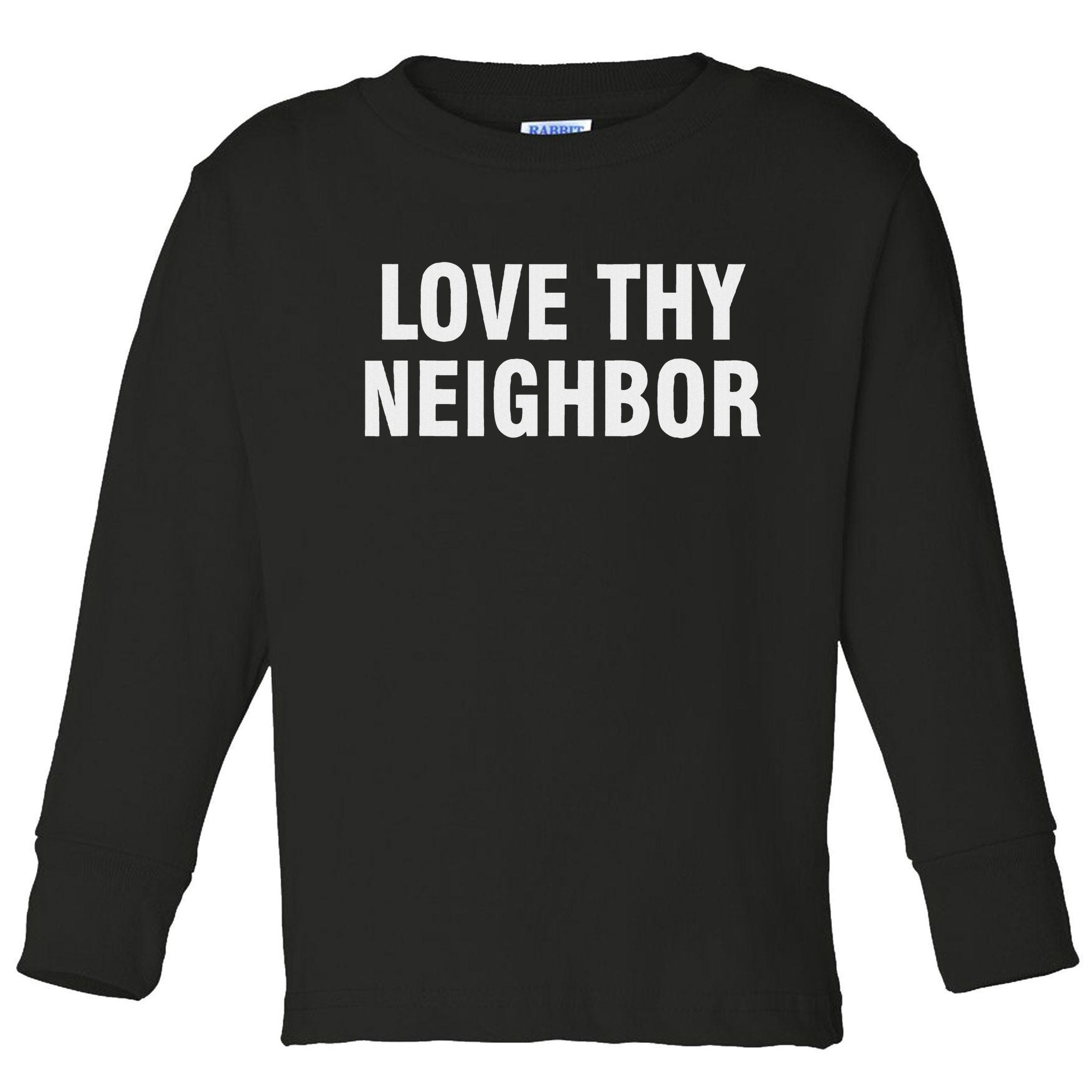 Love Thy Neighbor Toddler Long Sleeve Shirt