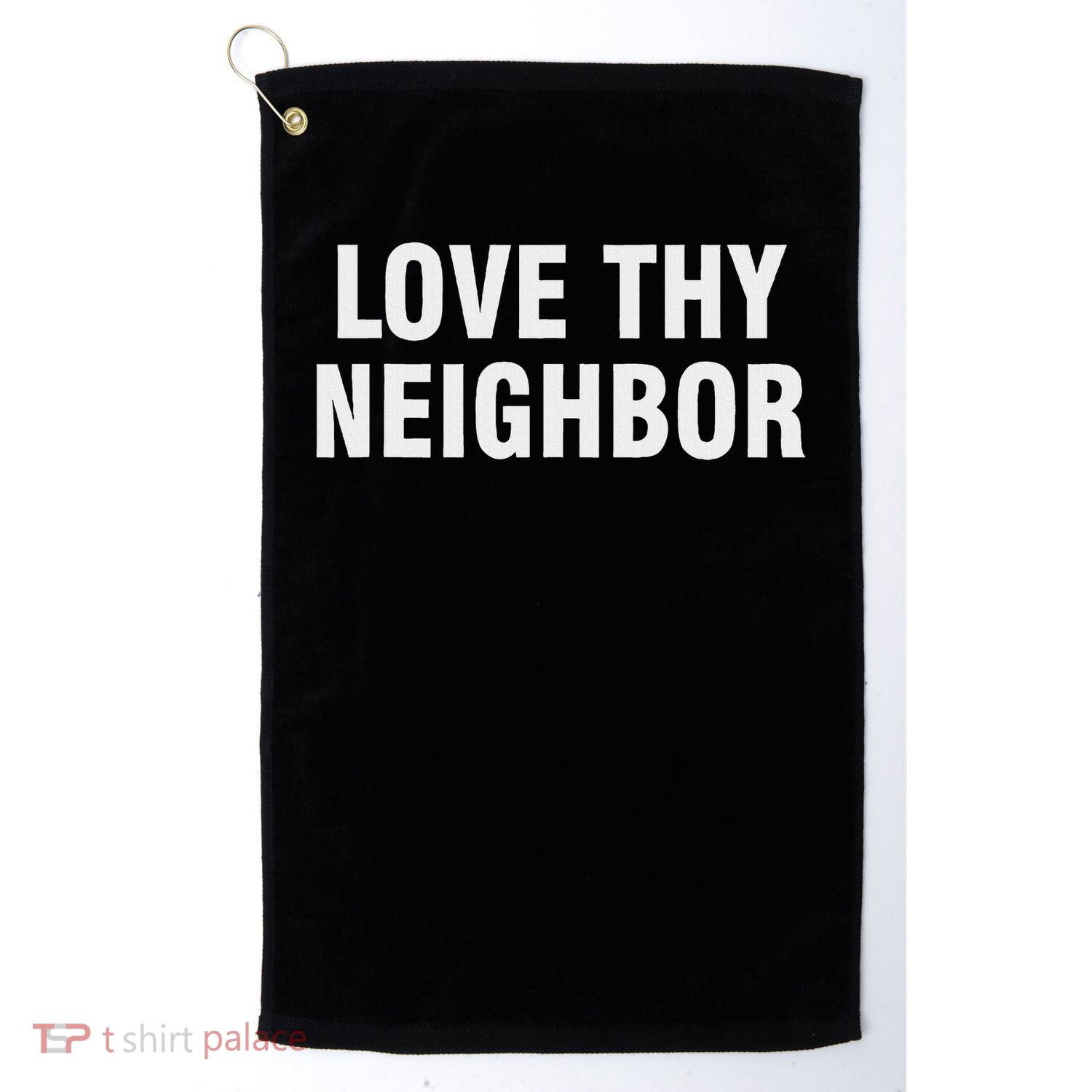 Love Thy Neighbor Golf Towel