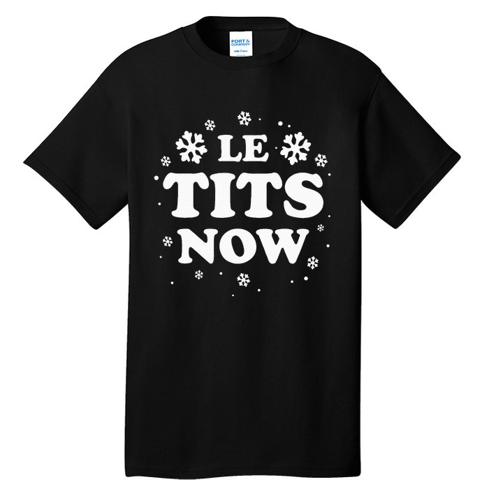 LE TITS NOW Let It Snow Funny Christmas Winter Xmas Wordplay Tall T-Shirt