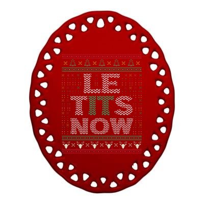 Le Tits Now Christmas Let It Snow Ugly Sweater Funny Party Ceramic Oval Ornament