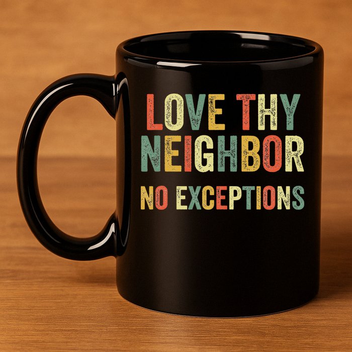 Love Thy Neighbors No Exceptions Jesus Bible Verse 11oz C Handle Ceramic Mug