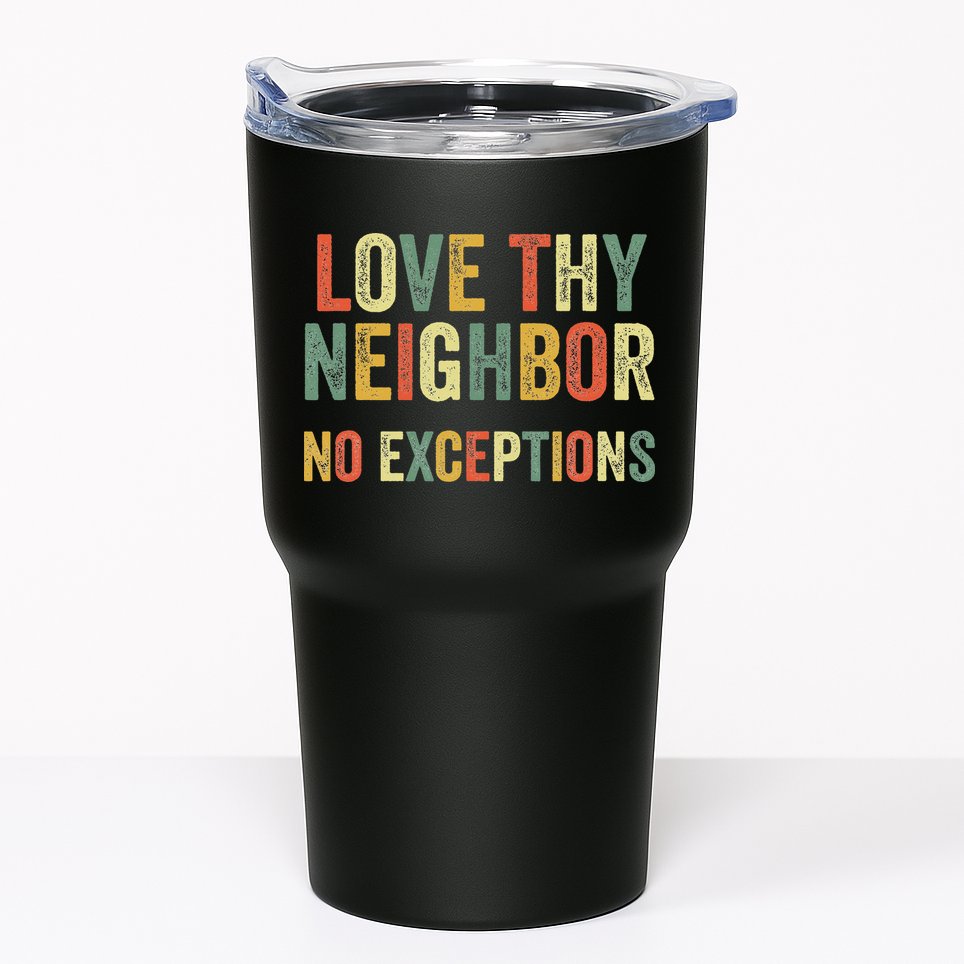 Love Thy Neighbors No Exceptions Jesus Bible Verse Tumbler