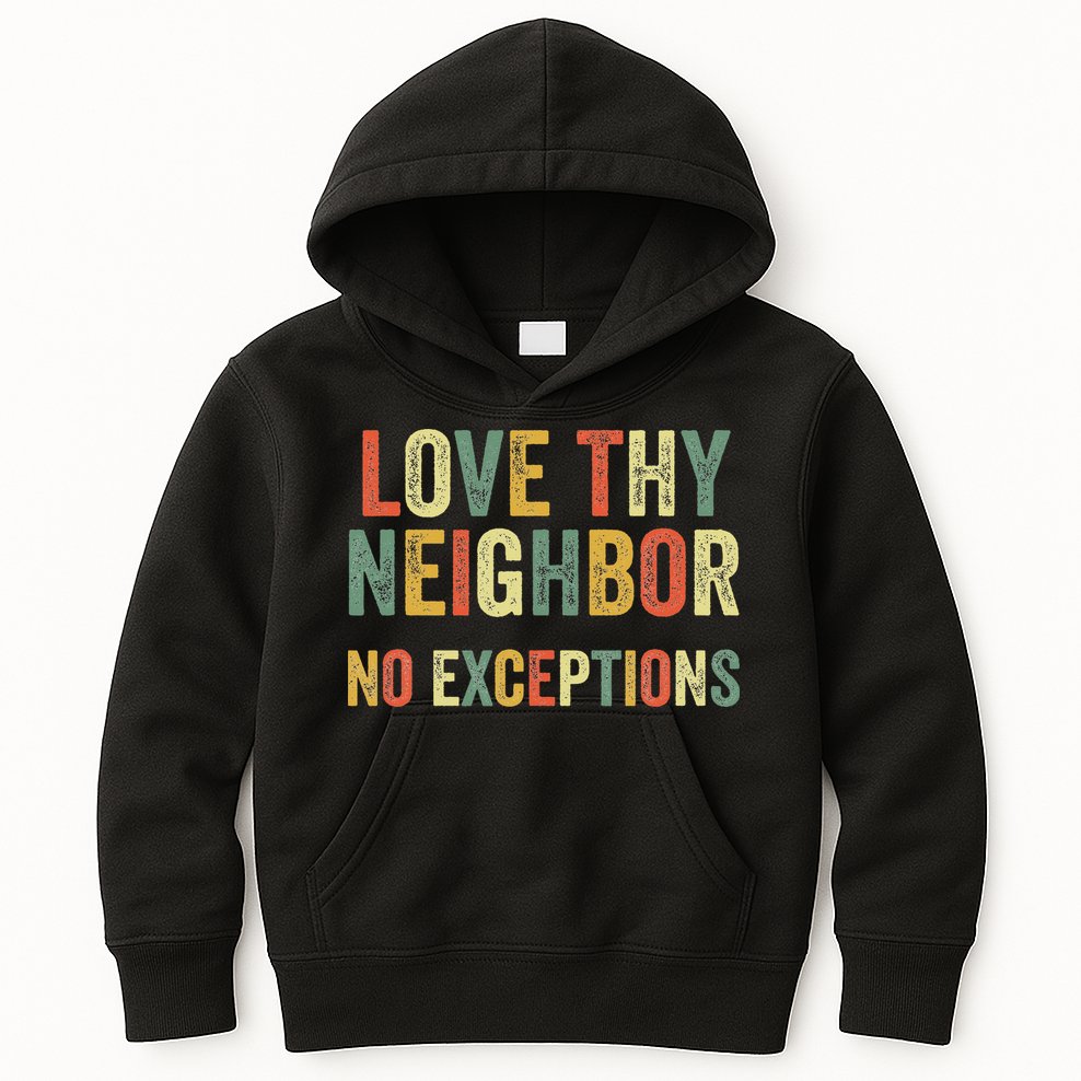 Love Thy Neighbors No Exceptions Jesus Bible Verse Kids Hoodie