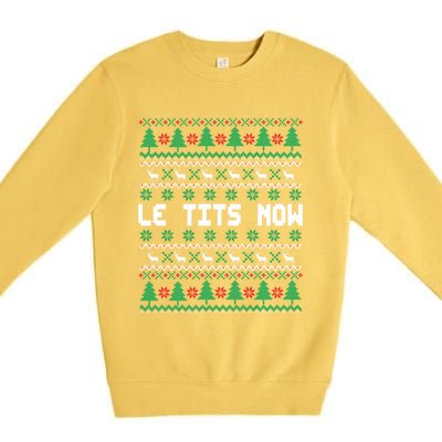 Le Tits Now Ugly Christmas Sweater Let It Snow Gift Premium Crewneck Sweatshirt