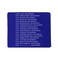 Love Thy Neighbor Thy Immigrant Neighbor Thy Black Neighbor Cool Gift Mousepad